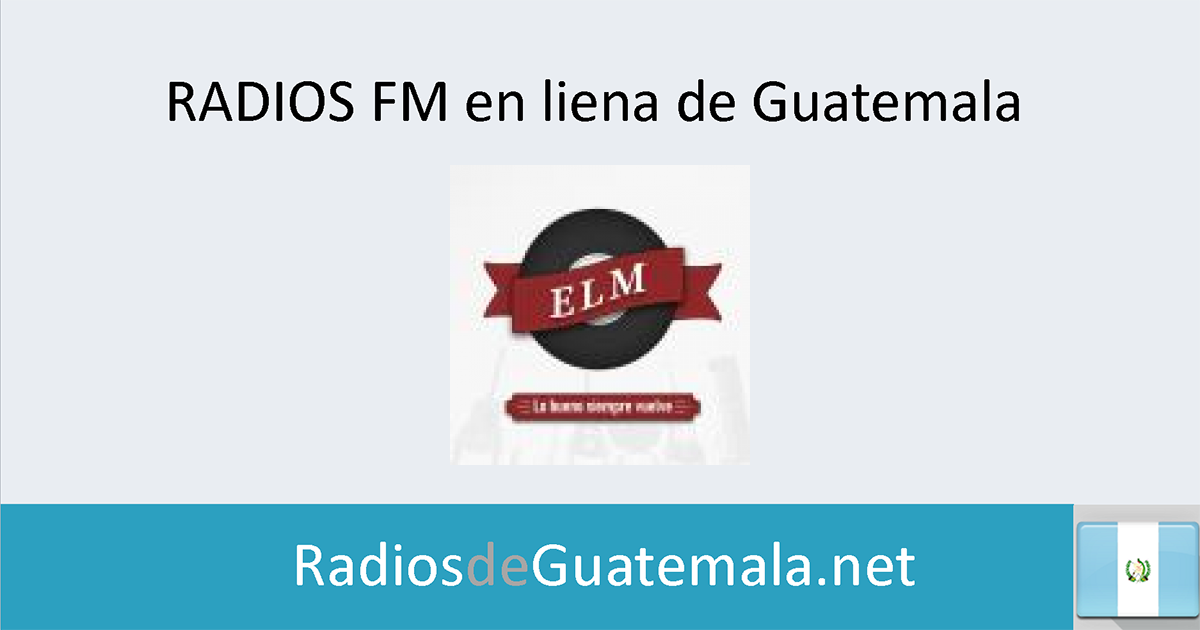 ELM Radio Quetzaltenango en linea Radios de Guatemala