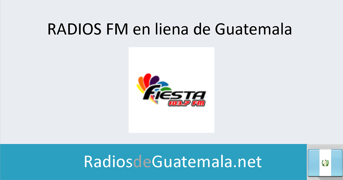 Fiesta (Ciudad de Guatemala) en linea Radios de Guatemala