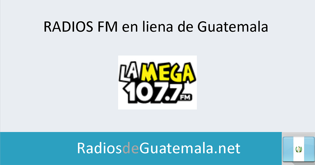 Desigualdad Preconcepción Desfavorable La Mega 107.7 FM en linea - Radios de Guatemala