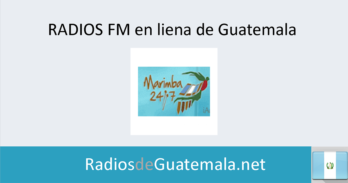 Marimba 247 (Ciudad de Guatemala) en linea Radios de Guatemala
