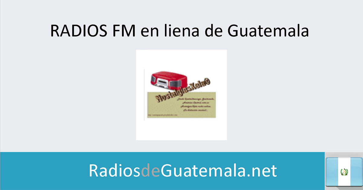 Radio Nostalgias Xela en linea Radios de Guatemala